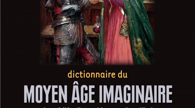 [Ouvrage] Dictionnaire du Moyen Âge imaginaire, Besson, Blanc, Ferré (dirs)
